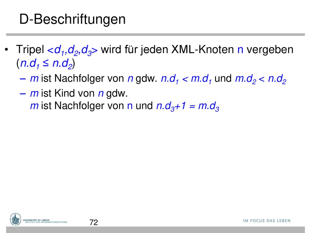 D-Beschriftungen Tripel <d1,d2,d3> wird für jeden XML-Knoten n vergeben (n.d1 ≤ n.d2) m ist Nachfolger von n gdw. n.d1 < m.d1 und m.d2 < n.d2.