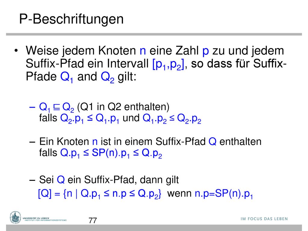 P-Beschriftungen Weise jedem Knoten n eine Zahl p zu und jedem Suffix-Pfad ein Intervall [p1,p2], so dass für Suffix-Pfade Q1 and Q2 gilt: