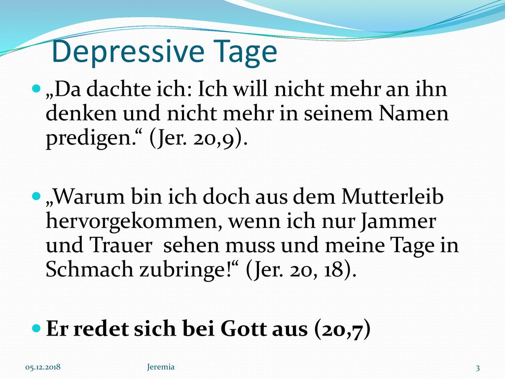 Depressive Tage „Da dachte ich: Ich will nicht mehr an ihn denken und nicht mehr in seinem Namen predigen. (Jer. 20,9).