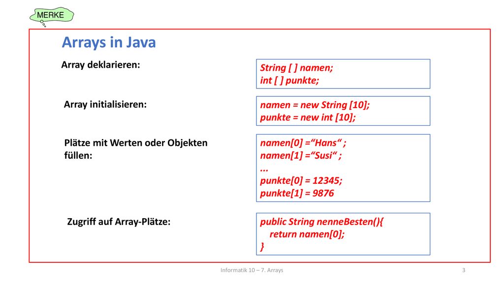 Arrays in Java Array deklarieren: String [ ] namen; int [ ] punkte;