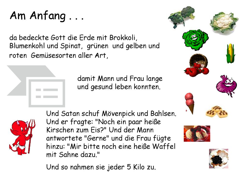 Am Anfang da bedeckte Gott die Erde mit Brokkoli, Blumenkohl und Spinat, grünen und gelben und roten Gemüsesorten aller Art,