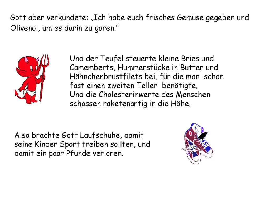 Gott aber verkündete: „Ich habe euch frisches Gemüse gegeben und Olivenöl, um es darin zu garen.