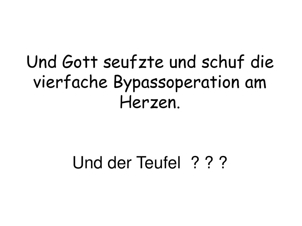 Und Gott seufzte und schuf die vierfache Bypassoperation am Herzen