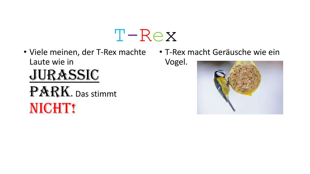 T-Rex Viele meinen, der T-Rex machte Laute wie in JURASSIC PARK.