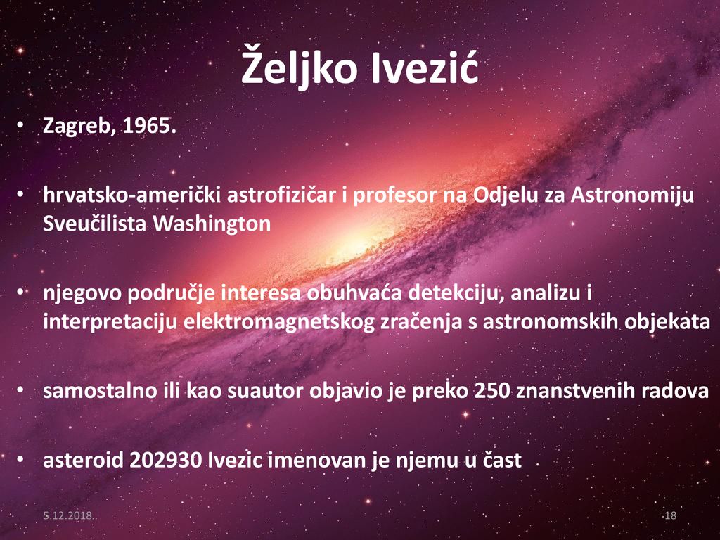 Željko Ivezić Zagreb, hrvatsko-američki astrofizičar i profesor na Odjelu za Astronomiju Sveučilista Washington.