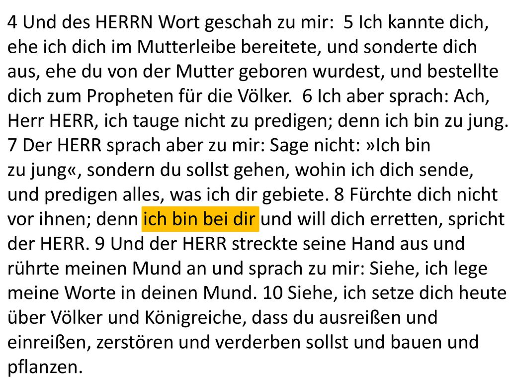 4 Und des HERRN Wort geschah zu mir: 5 Ich kannte dich,