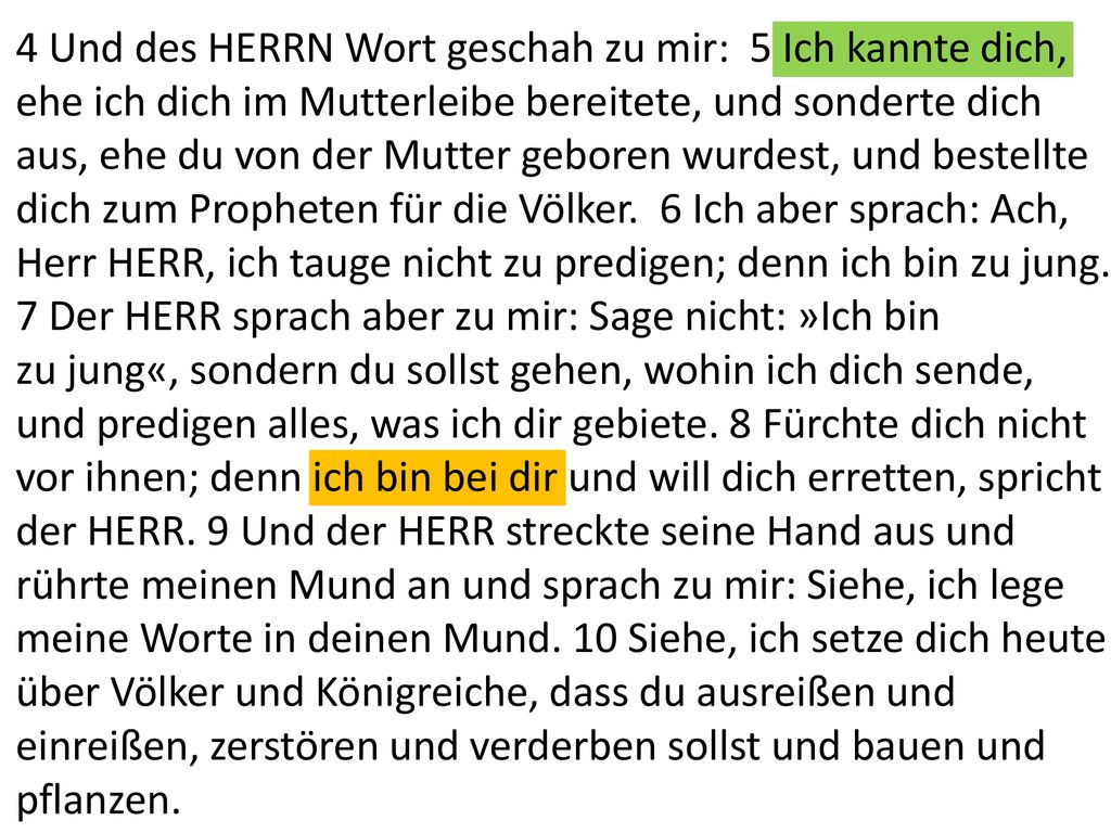 4 Und des HERRN Wort geschah zu mir: 5 Ich kannte dich,