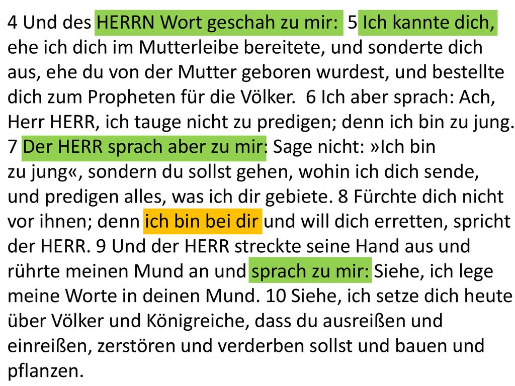 4 Und des HERRN Wort geschah zu mir: 5 Ich kannte dich,