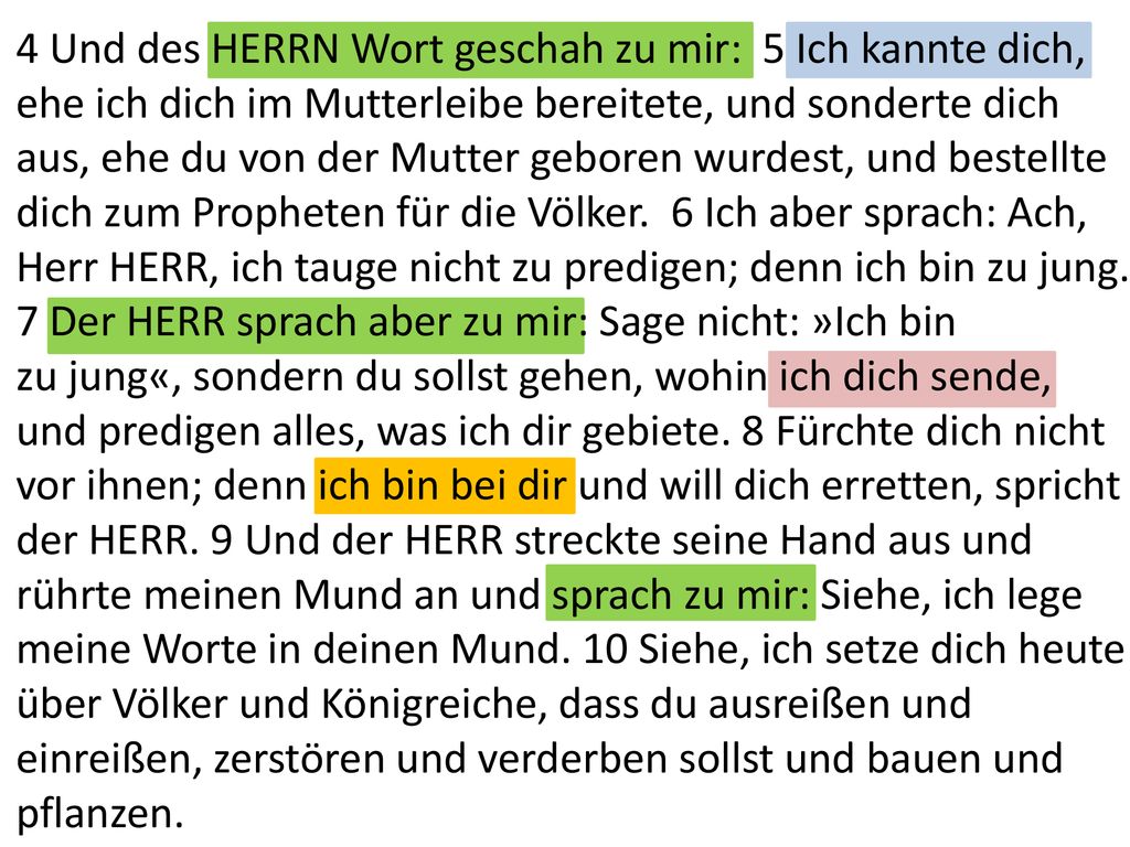 4 Und des HERRN Wort geschah zu mir: 5 Ich kannte dich,