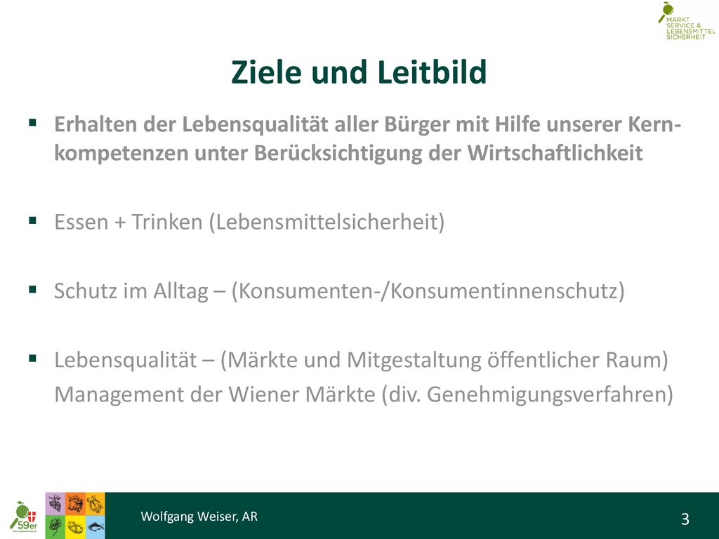 Ziele und Leitbild Erhalten der Lebensqualität aller Bürger mit Hilfe unserer Kern-kompetenzen unter Berücksichtigung der Wirtschaftlichkeit.