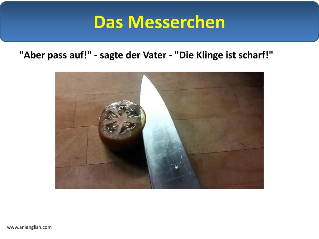 Das Messerchen Aber pass auf! - sagte der Vater - Die Klinge ist scharf!