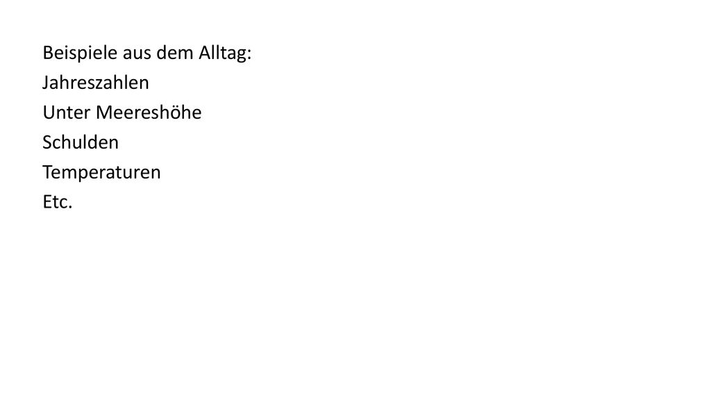 Beispiele aus dem Alltag: Jahreszahlen Unter Meereshöhe Schulden Temperaturen Etc.