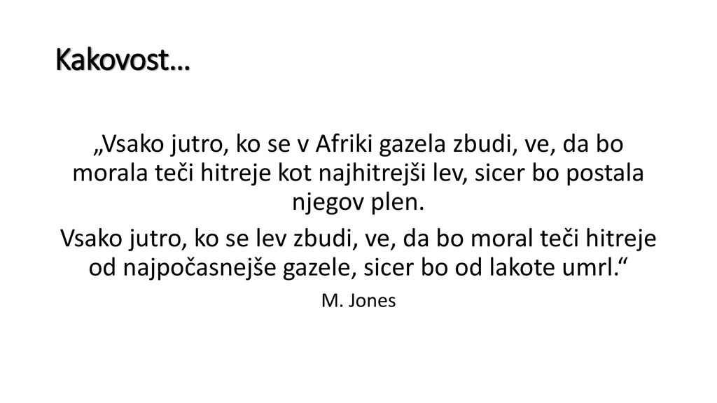 Kakovost… „Vsako jutro, ko se v Afriki gazela zbudi, ve, da bo morala teči hitreje kot najhitrejši lev, sicer bo postala njegov plen.