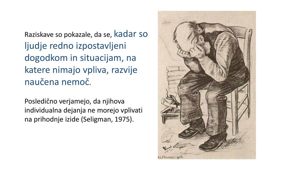 Raziskave so pokazale, da se, kadar so ljudje redno izpostavljeni dogodkom in situacijam, na katere nimajo vpliva, razvije naučena nemoč.