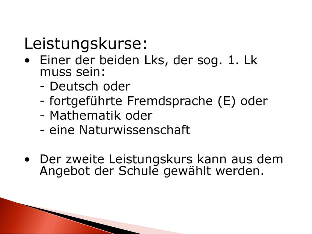 Leistungskurse: Einer der beiden Lks, der sog. 1. Lk muss sein: