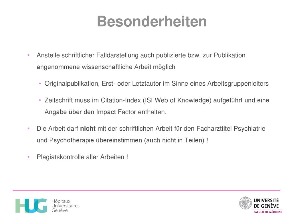 Besonderheiten Anstelle schriftlicher Falldarstellung auch publizierte bzw. zur Publikation angenommene wissenschaftliche Arbeit möglich.