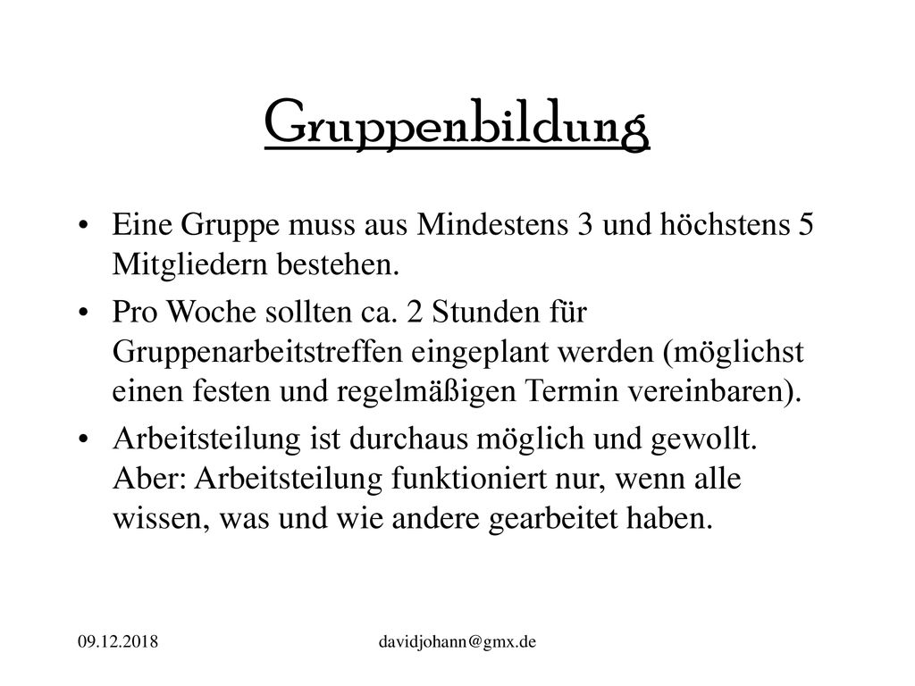 Gruppenbildung Eine Gruppe muss aus Mindestens 3 und höchstens 5 Mitgliedern bestehen.