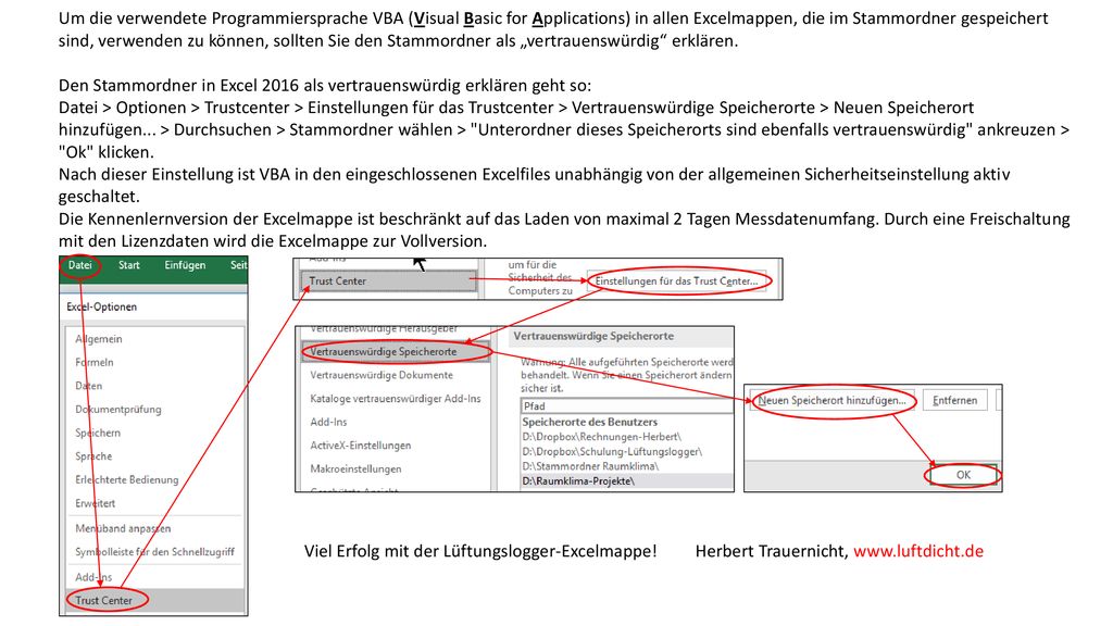 Um die verwendete Programmiersprache VBA (Visual Basic for Applications) in allen Excelmappen, die im Stammordner gespeichert sind, verwenden zu können, sollten Sie den Stammordner als „vertrauenswürdig erklären.