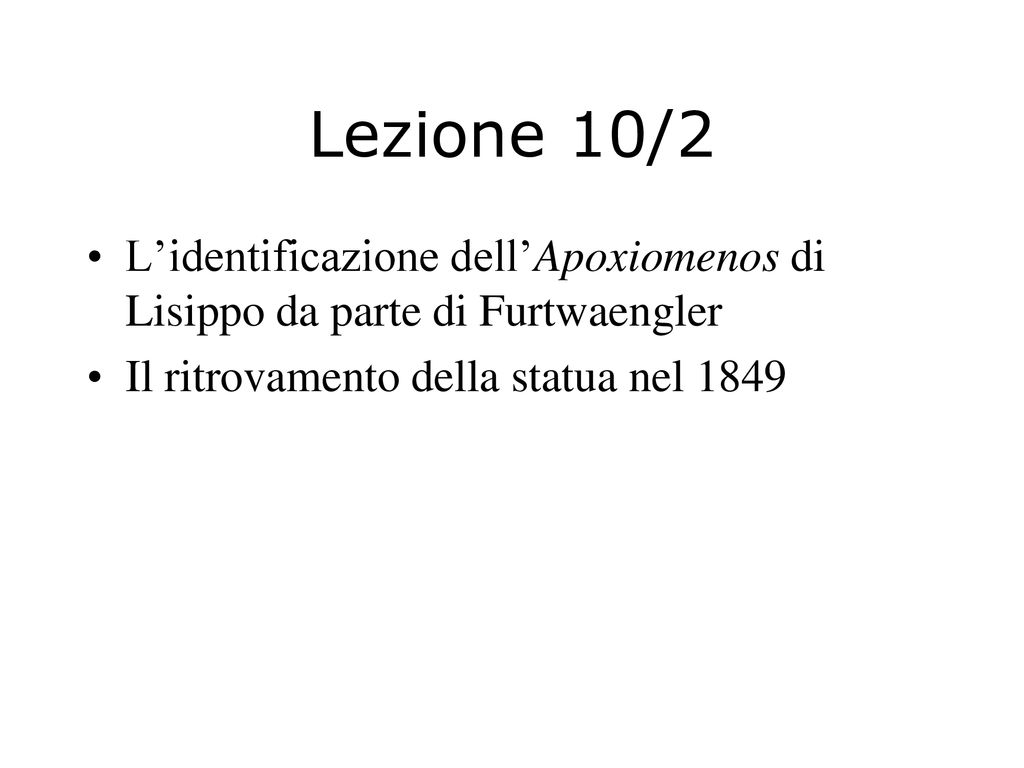 Lezione 10/2 L’identificazione dell’Apoxiomenos di Lisippo da parte di Furtwaengler.