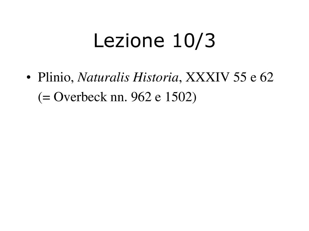 Lezione 10/3 Plinio, Naturalis Historia, XXXIV 55 e 62