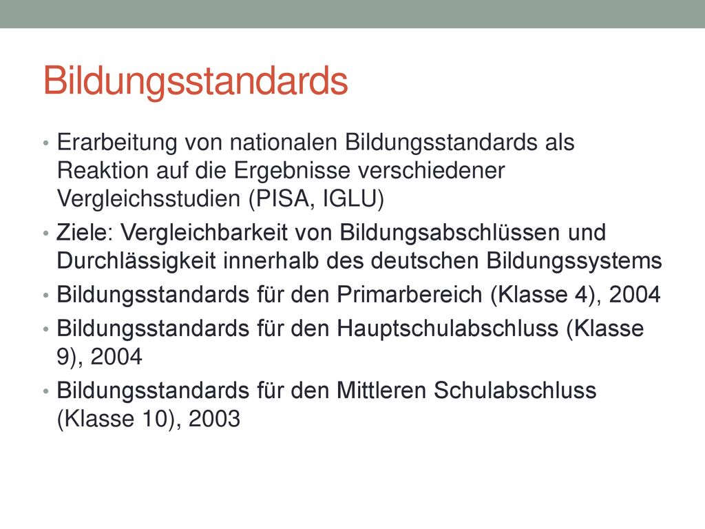 Bildungsstandards Erarbeitung von nationalen Bildungsstandards als Reaktion auf die Ergebnisse verschiedener Vergleichsstudien (PISA, IGLU)