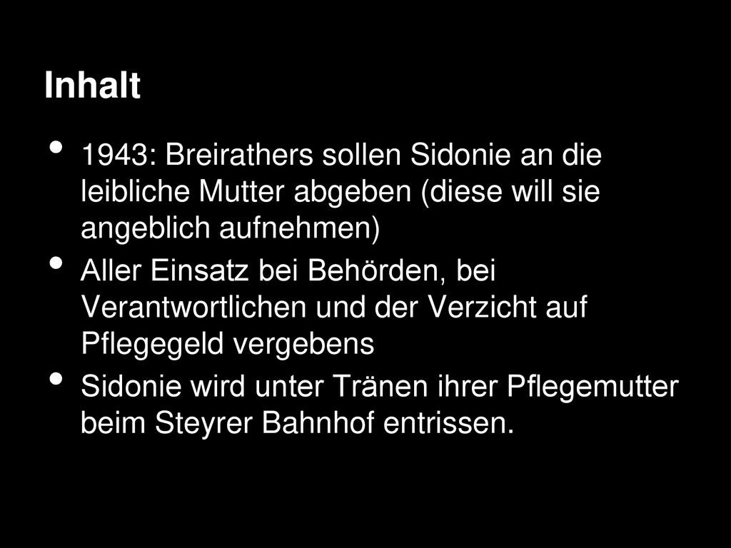 Inhalt 1943: Breirathers sollen Sidonie an die leibliche Mutter abgeben (diese will sie angeblich aufnehmen)