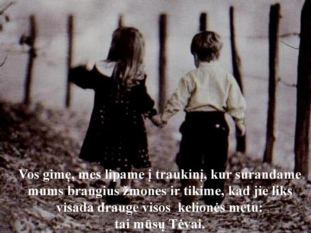 Vos gimę, mes lipame į traukinį, kur surandame mums brangius žmones ir tikime, kad jie liks visada drauge visos kelionės metu: