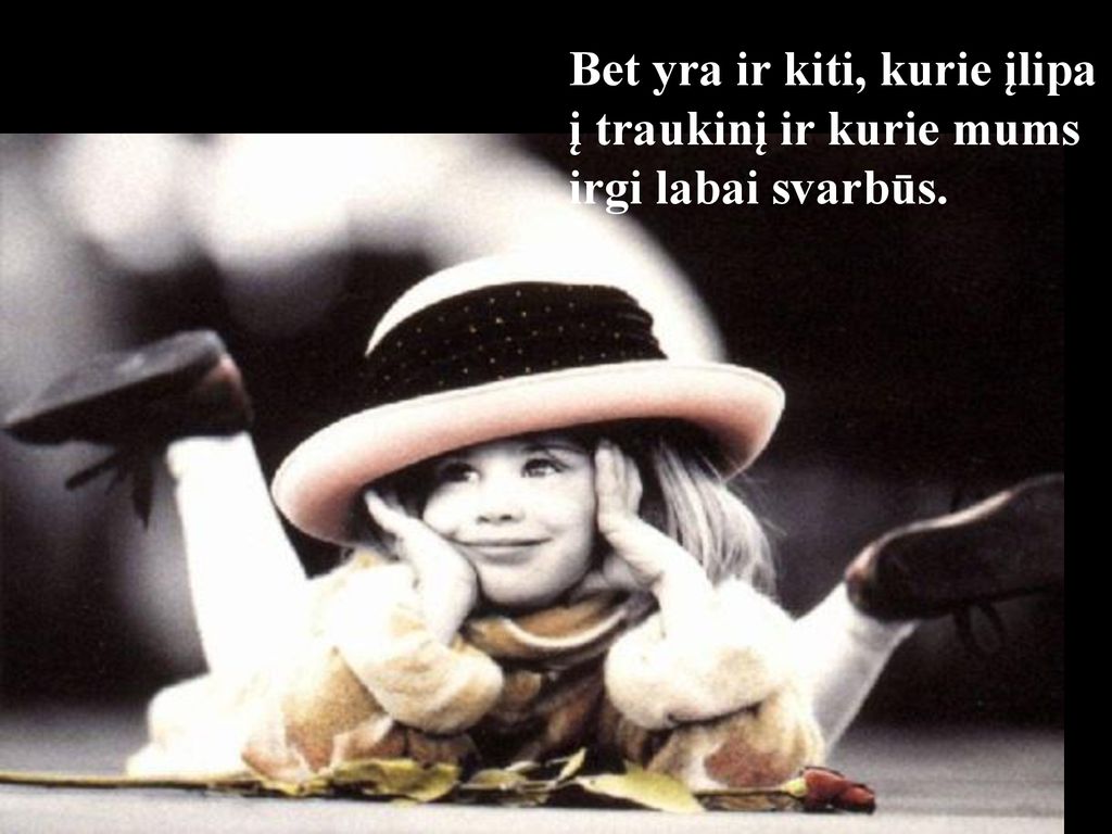Bet yra ir kiti, kurie įlipa į traukinį ir kurie mums irgi labai svarbūs.