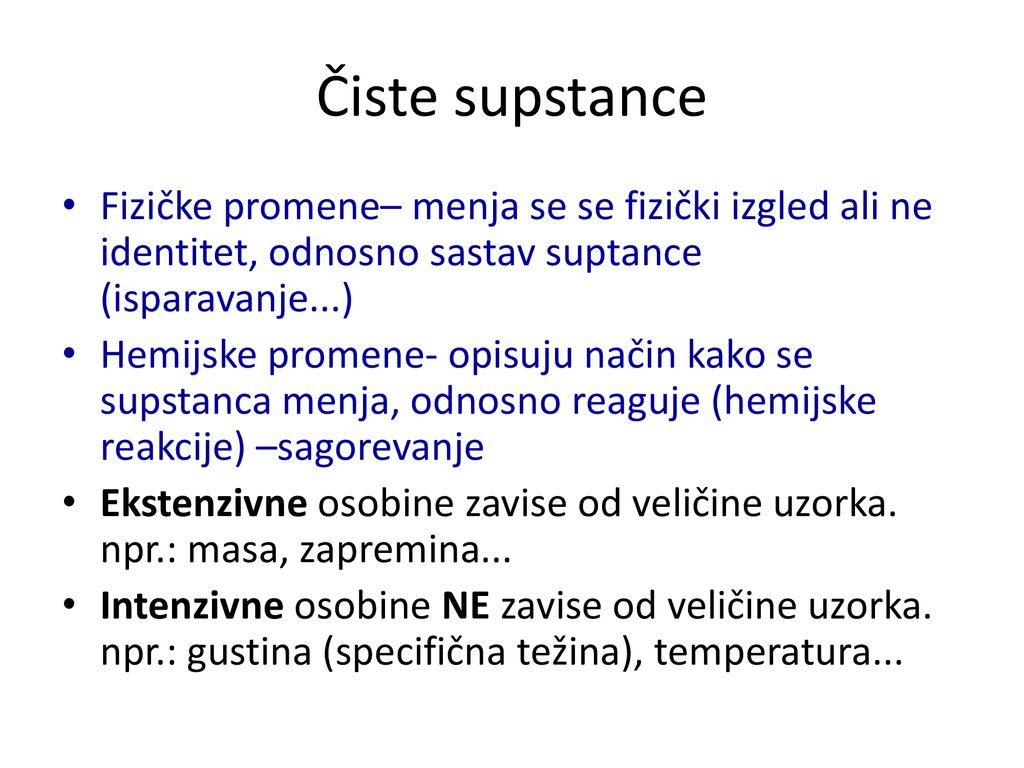 Čiste supstance Fizičke promene– menja se se fizički izgled ali ne identitet, odnosno sastav suptance (isparavanje...)