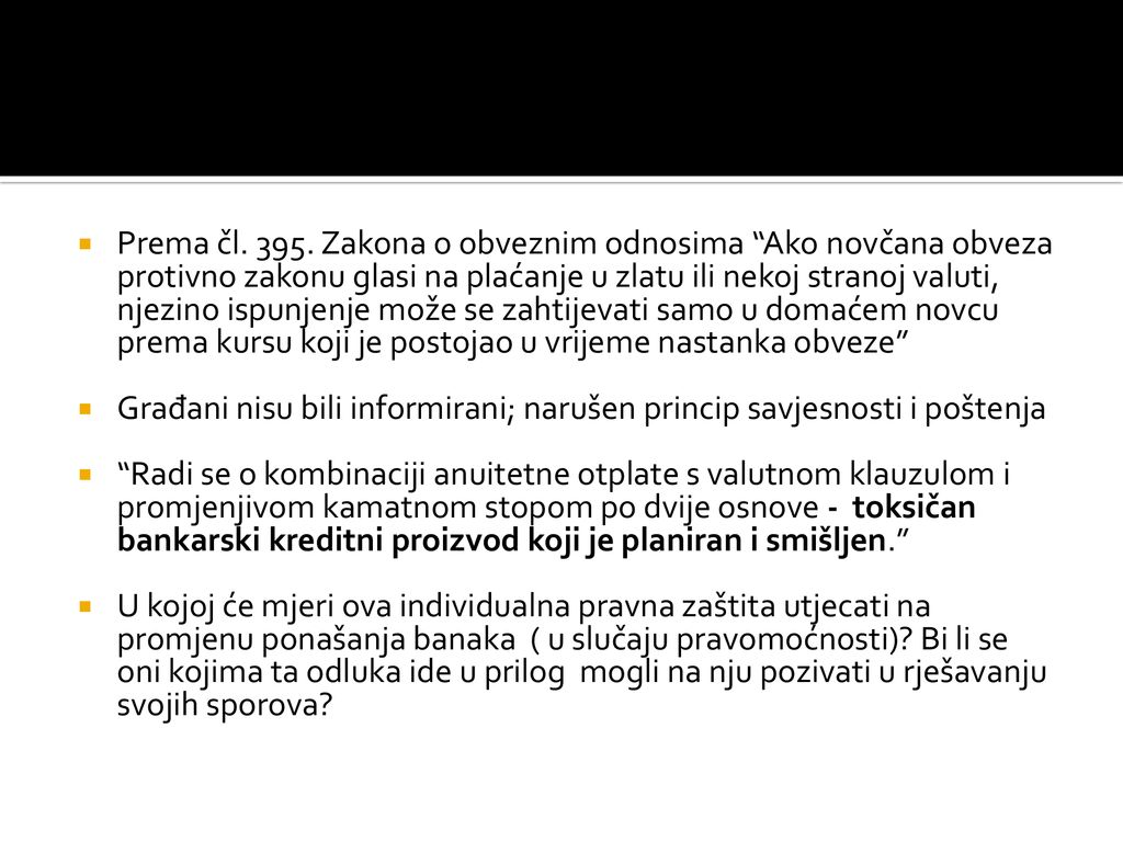 Prema čl Zakona o obveznim odnosima Ako novčana obveza protivno zakonu glasi na plaćanje u zlatu ili nekoj stranoj valuti, njezino ispunjenje može se zahtijevati samo u domaćem novcu prema kursu koji je postojao u vrijeme nastanka obveze