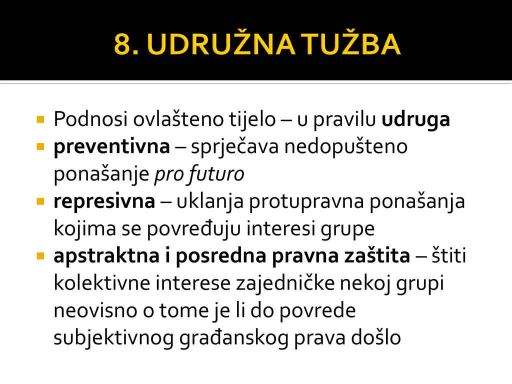 8. UDRUŽNA TUŽBA Podnosi ovlašteno tijelo – u pravilu udruga