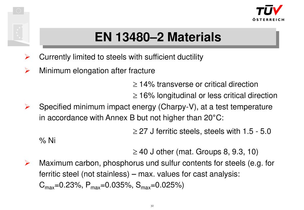 EN 13480–2 Materials Currently limited to steels with sufficient ductility. Minimum elongation after fracture.