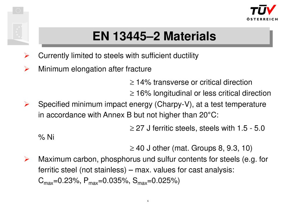 EN 13445–2 Materials Currently limited to steels with sufficient ductility. Minimum elongation after fracture.