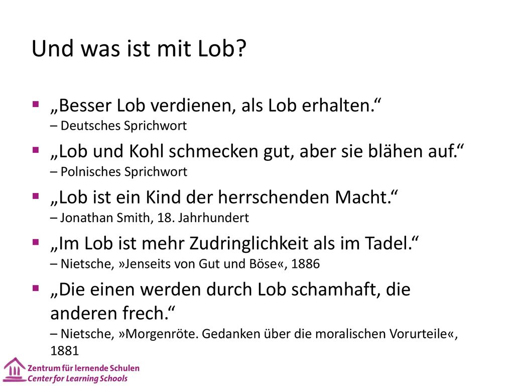Und was ist mit Lob „Besser Lob verdienen, als Lob erhalten. – Deutsches Sprichwort.