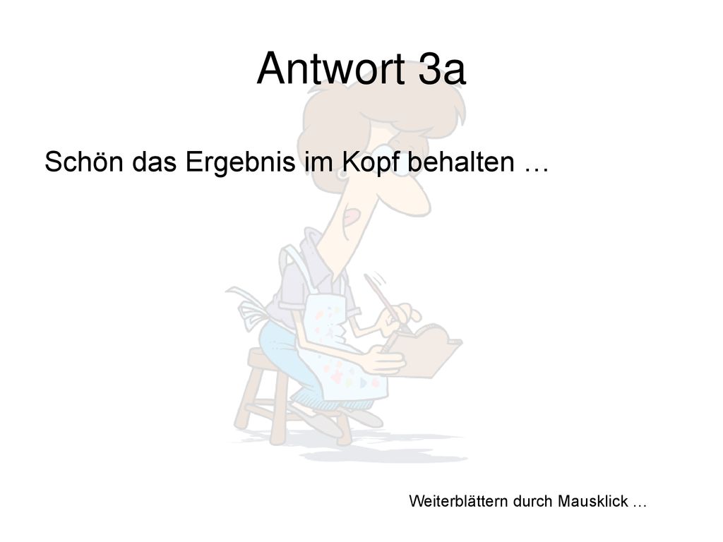 Antwort 3a Schön das Ergebnis im Kopf behalten …
