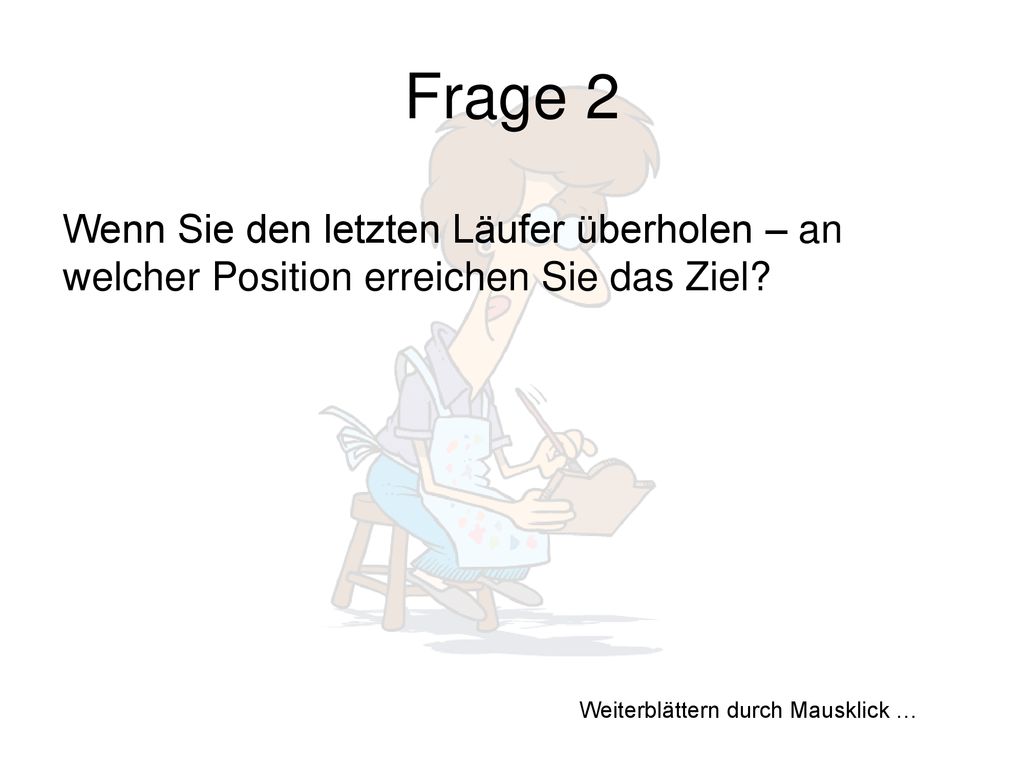 Frage 2 Wenn Sie den letzten Läufer überholen – an welcher Position erreichen Sie das Ziel