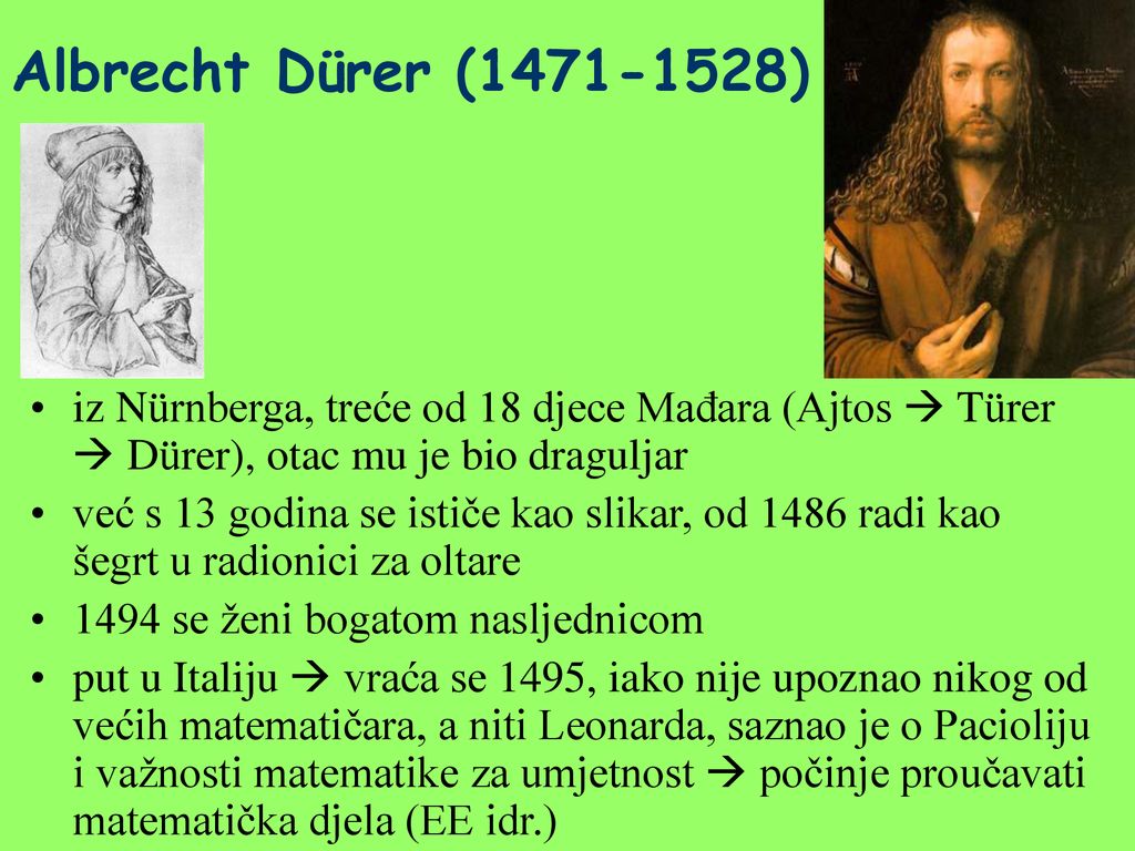 Albrecht Dürer ( ) iz Nürnberga, treće od 18 djece Mađara (Ajtos  Türer  Dürer), otac mu je bio draguljar.