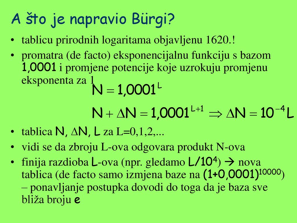 A što je napravio Bürgi tablicu prirodnih logaritama objavljenu 1620.!