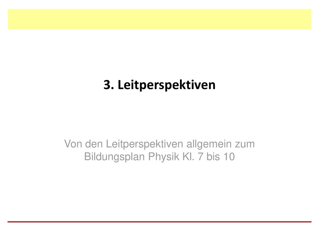 3. Leitperspektiven Von den Leitperspektiven allgemein zum Bildungsplan Physik Kl. 7 bis 10