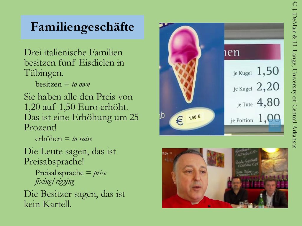 Familiengeschäfte Drei italienische Familien besitzen fünf Eisdielen in Tübingen. besitzen = to own.
