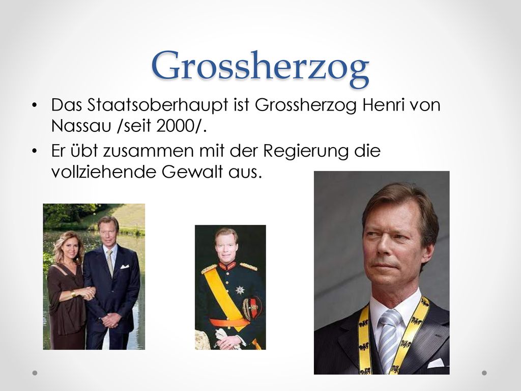 Grossherzog Das Staatsoberhaupt ist Grossherzog Henri von Nassau /seit 2000/.