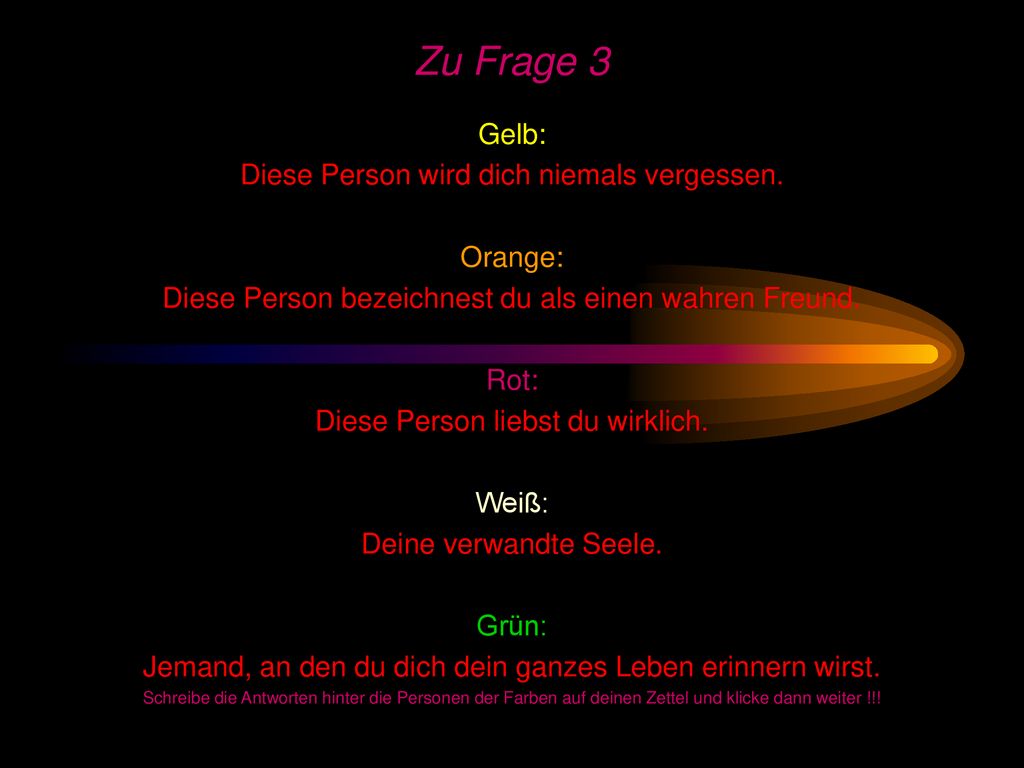 Zu Frage 3 Gelb: Diese Person wird dich niemals vergessen. Orange: