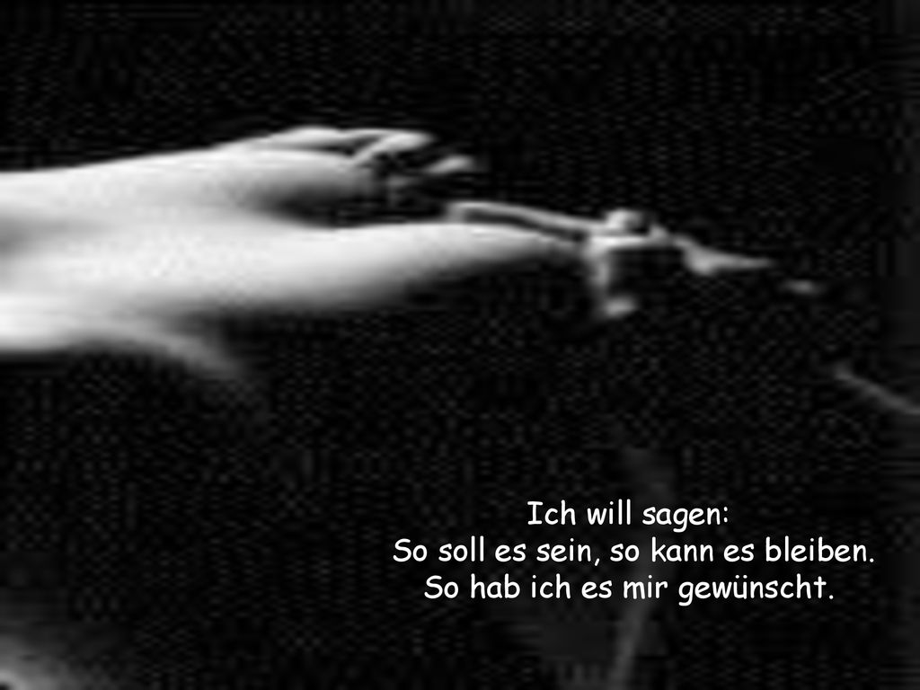 So soll es sein, so kann es bleiben. So hab ich es mir gewünscht.
