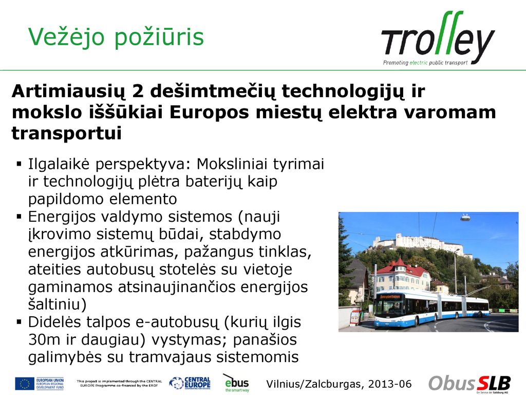 Vežėjo požiūris Artimiausių 2 dešimtmečių technologijų ir mokslo iššūkiai Europos miestų elektra varomam transportui.
