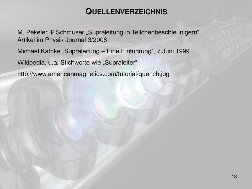 QUELLENVERZEICHNIS M. Pekeler, P.Schmüser „Supraleitung in Teilchenbeschleunigern , Artikel im Physik Journal 3/2006.
