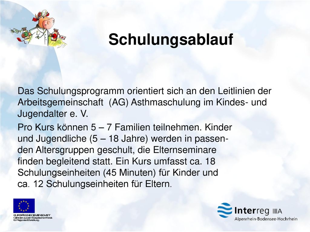 Schulungsablauf Das Schulungsprogramm orientiert sich an den Leitlinien der Arbeitsgemeinschaft (AG) Asthmaschulung im Kindes- und Jugendalter e. V.