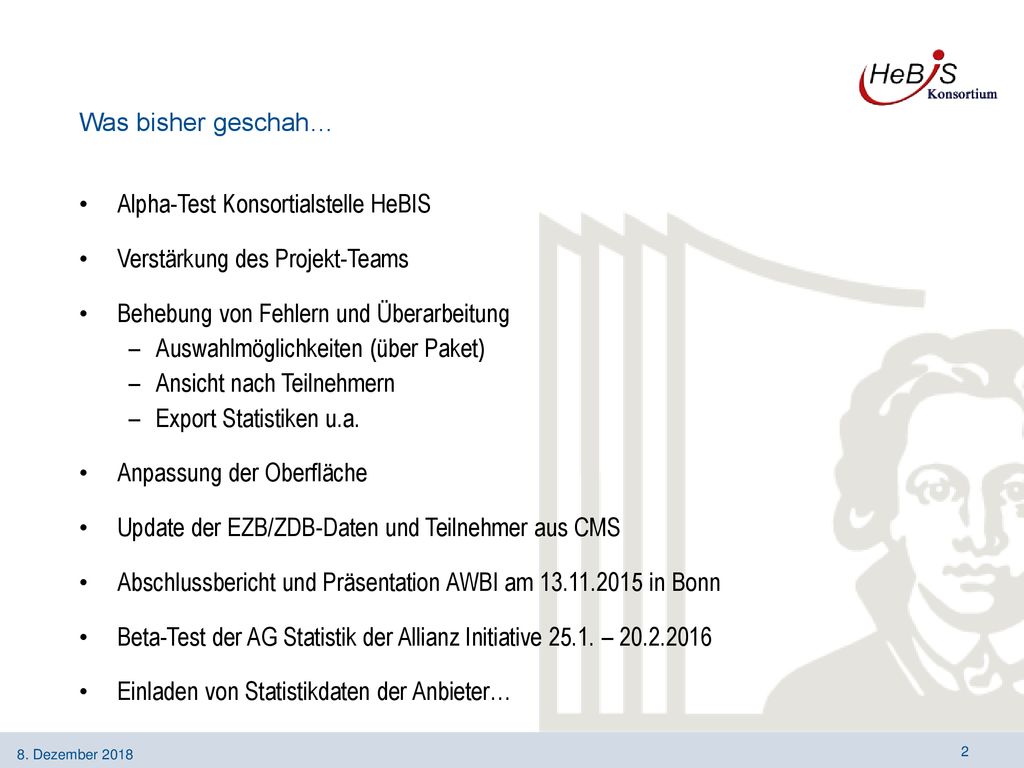 Was bisher geschah… Alpha-Test Konsortialstelle HeBIS. Verstärkung des Projekt-Teams. Behebung von Fehlern und Überarbeitung.