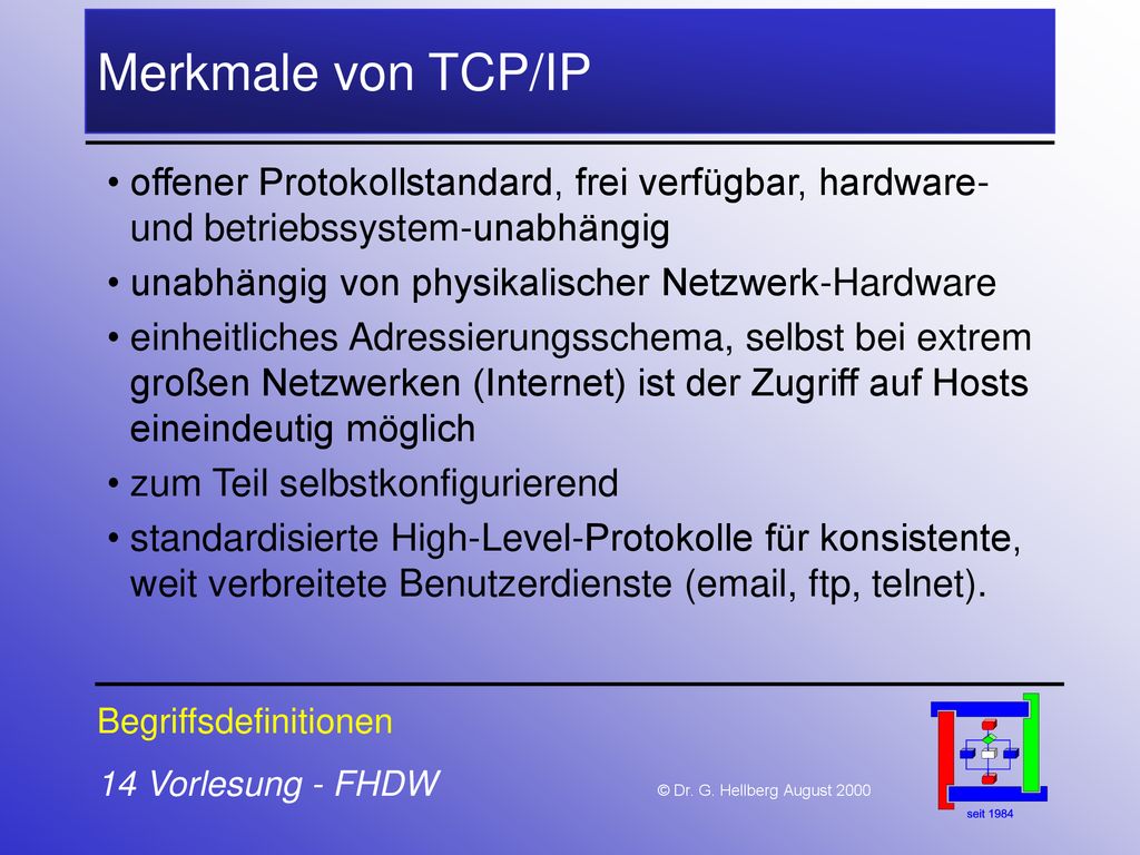 Merkmale von TCP/IP offener Protokollstandard, frei verfügbar, hardware- und betriebssystem-unabhängig.