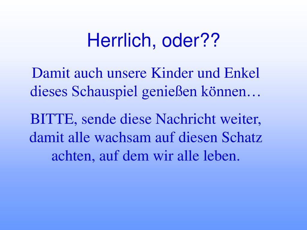 Damit auch unsere Kinder und Enkel dieses Schauspiel genießen können…