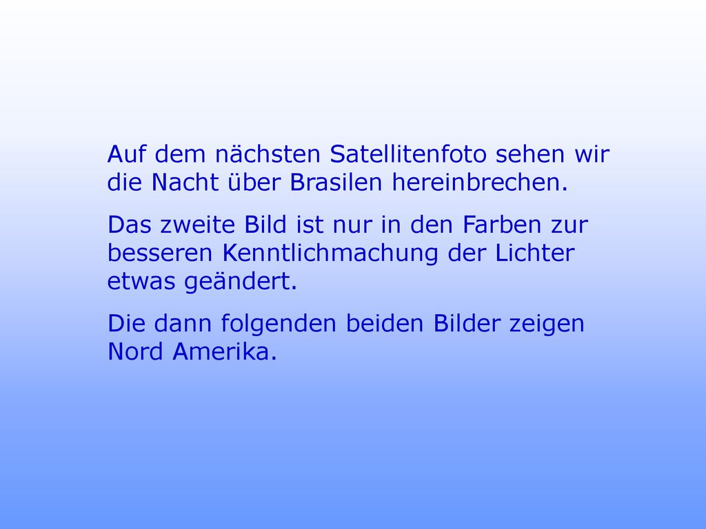 Auf dem nächsten Satellitenfoto sehen wir die Nacht über Brasilen hereinbrechen.